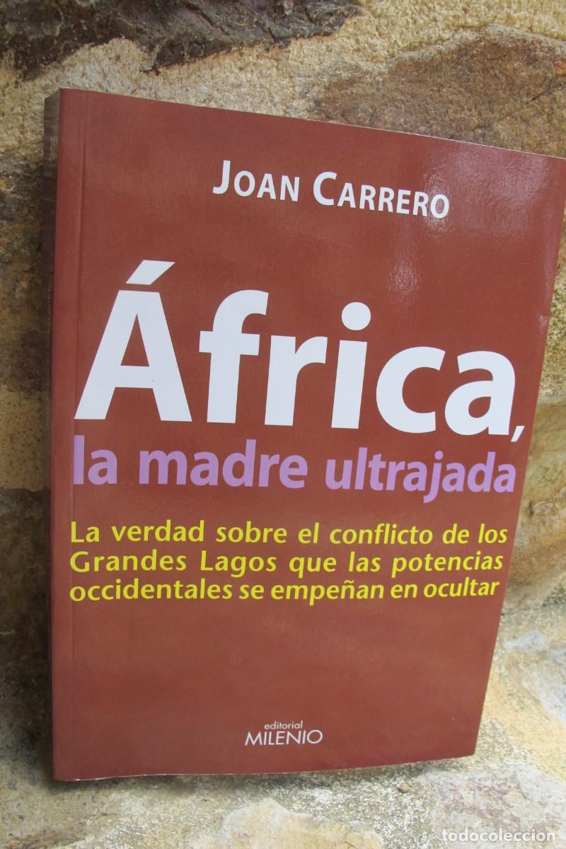 B&uuml;cher: AFRICA, LA MADRE ULTRAJADA. JOAN CARRERO. LA VERDAD SOBRE EL CONFLICTO DE LOS GRANDES LAGOS
