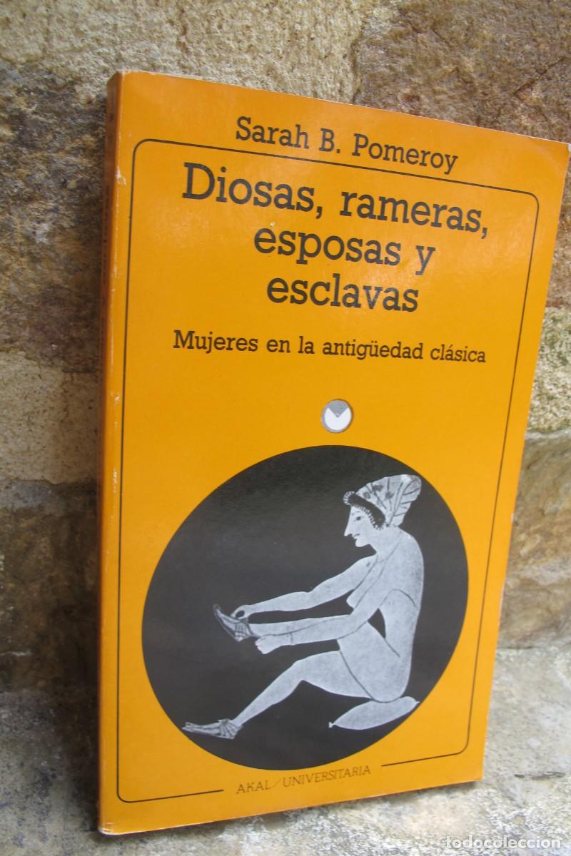 B&uuml;cher: DIOSAS, RAMERAS, ESPOSAS Y ESCLAVAS. SARAH B. POMEROY. MUJERES EN LA ANTIGUEDAD CLASICA