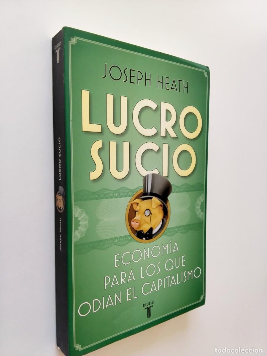 books: Joseph Heath - Lucro sucio. Econom&iacute;a para los que odian el capitalismo