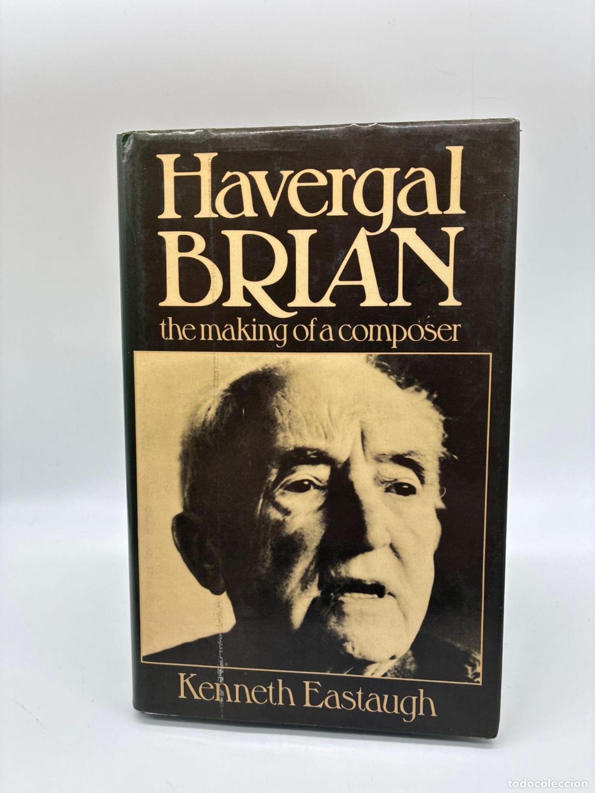 Libros: EASTAUGH, Kenneth. - Havergal Brian the making of a composer.