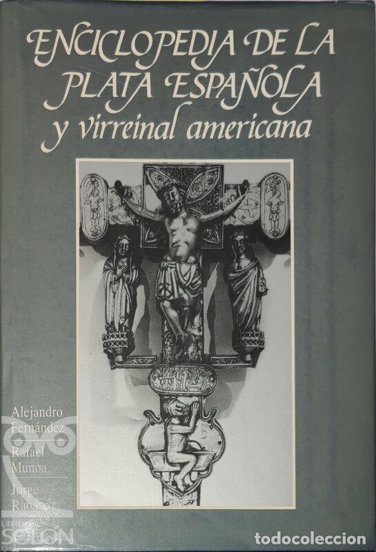 B&uuml;cher: Enciclopedia de la plata espa&ntilde;ola y virreinal americana - Alejandro Fern&aacute;ndez Nanclares/Rafael Munoa