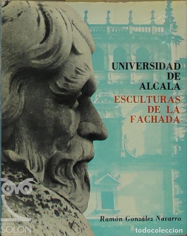 B&uuml;cher: Universidad de Alcal&aacute;. Esculturas de la fachada - Ram&oacute;n Gonz&aacute;lez Navarro
