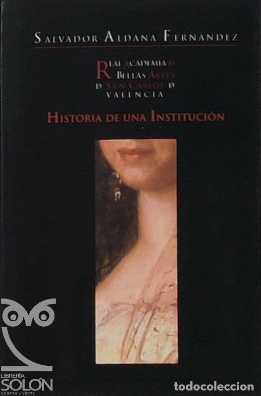 B&uuml;cher: Real Academia de Bellas Artes de San Carlos de Valencia. Historia de una instituci&oacute;n - Salvador Alda