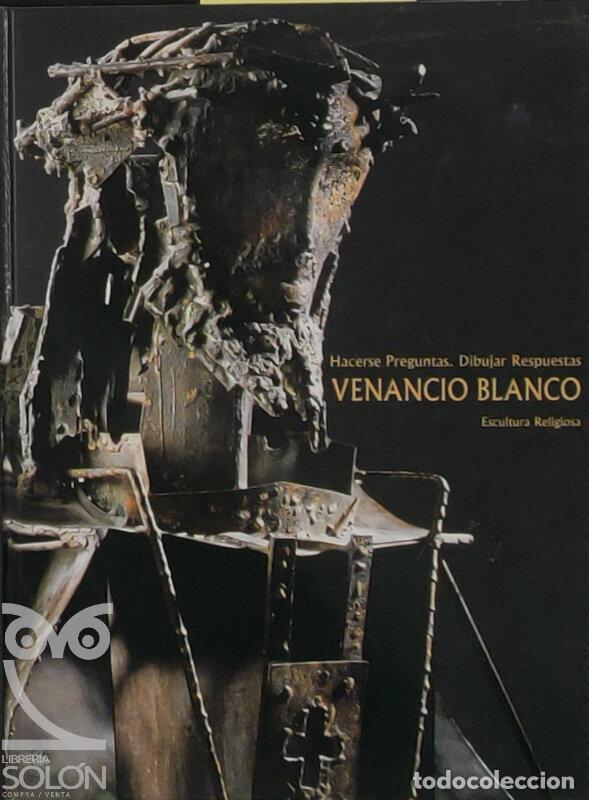 B&uuml;cher: Venancio Blanco. Escultura religiosa. Hacerse preguntas, dibujar respuestas - Aa. Vv.