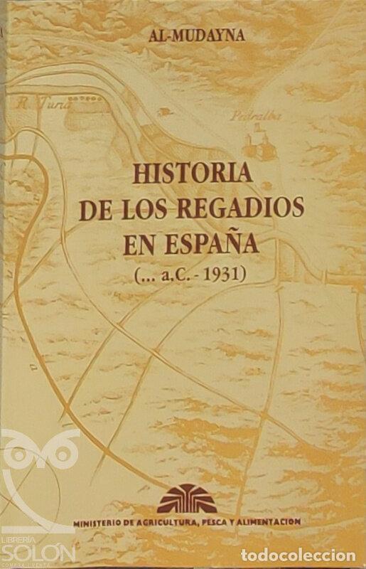 B&uuml;cher: Historia de los regadios en Espa&ntilde;a (� a.C. - 1931) - Al-Mudayna