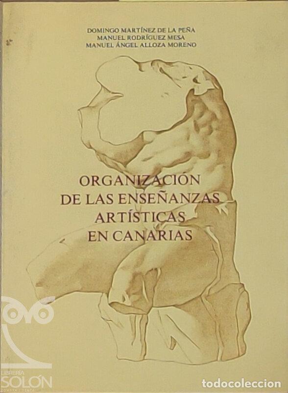 B&uuml;cher: Organizaci&oacute;n de las ense&ntilde;anzas art&iacute;sticas en Canarias - Domingo Mart&iacute;nez de la Pe&ntilde;a et al.