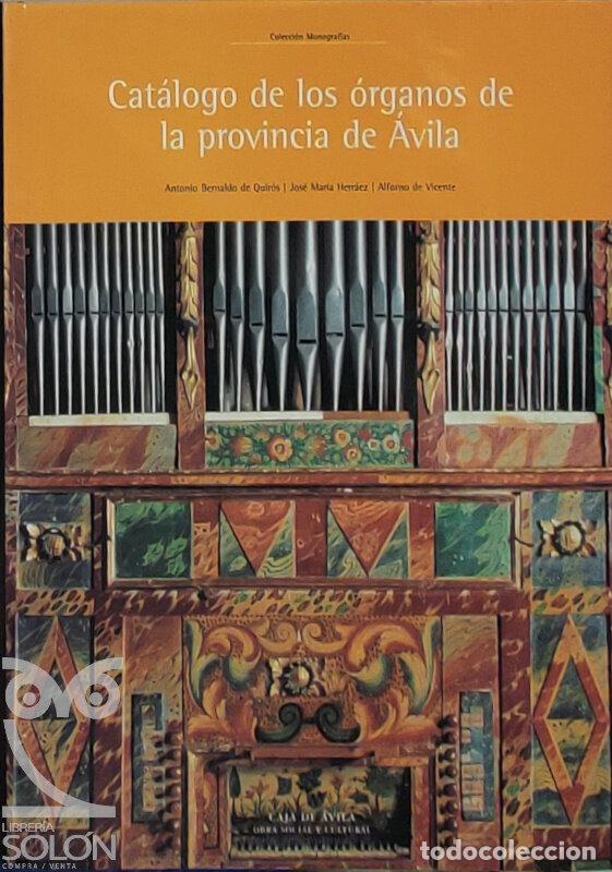 Libros: Cat&aacute;logo de &oacute;rganos de la provincia de &Aacute;vila - Antonio Bernaldo de Quir&oacute;s/Jos&eacute; Mar&iacute;a Herr&aacute;ez Mart&iacute;n/