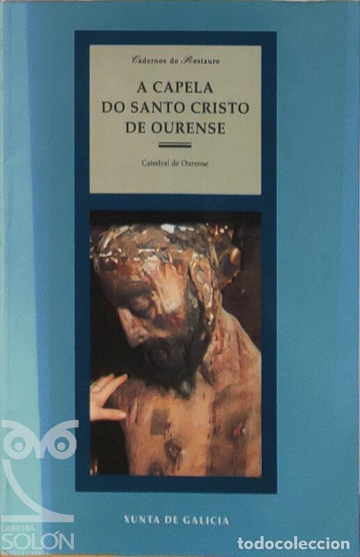 Libros: A Capela do Santo Cristo de Ourense Catedral de Ourense - Dolores Vila Jato (Coordinadora)