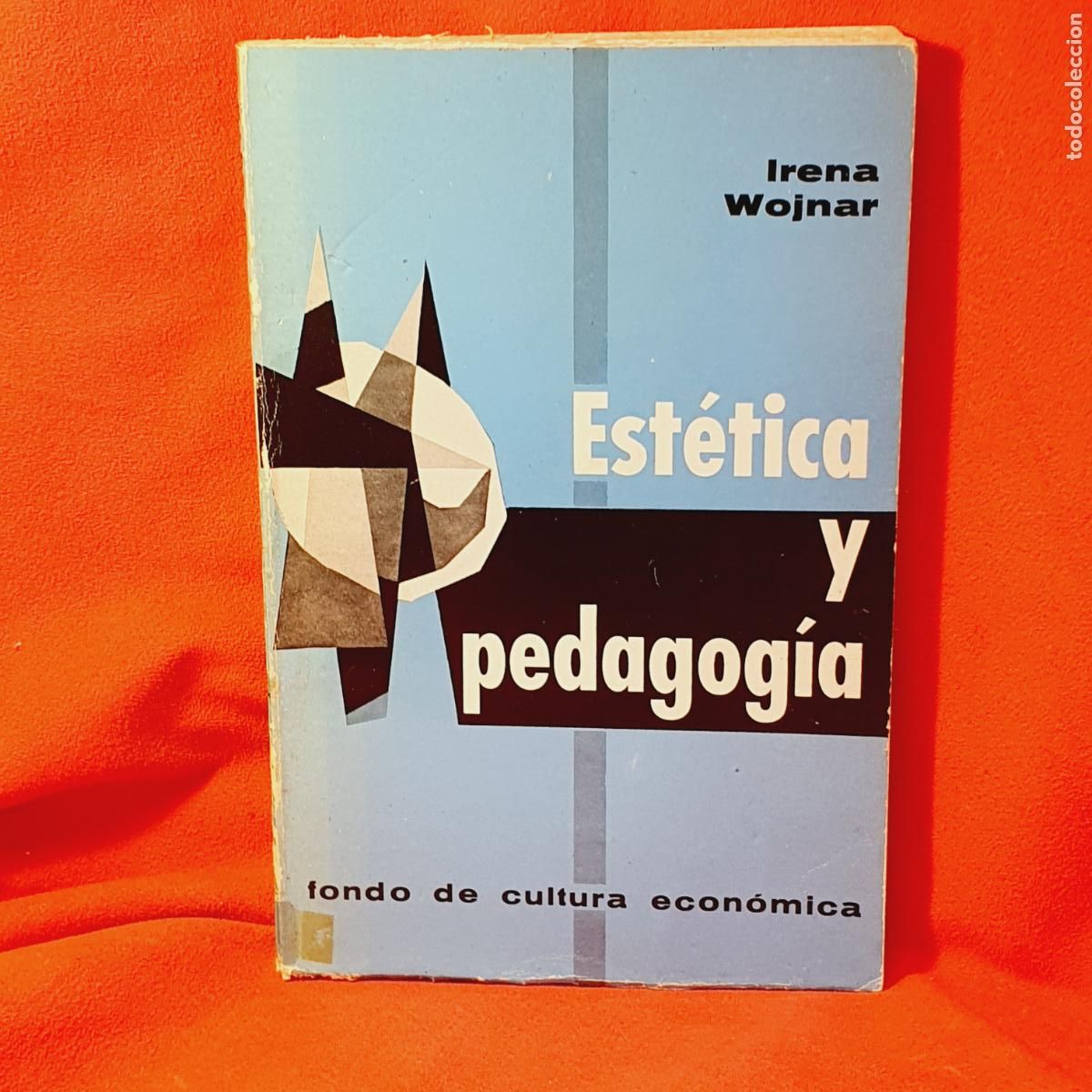 B&uuml;cher: LIBRO-EST&Eacute;TICA Y PEDAGOG&Iacute;A-IRENE WOJNAR-FONDO DE CULTURA ECON&Oacute;MICA-M&Eacute;XICO-1&ordf;EDICI&Oacute;N EN ESPA&Ntilde;A 1967