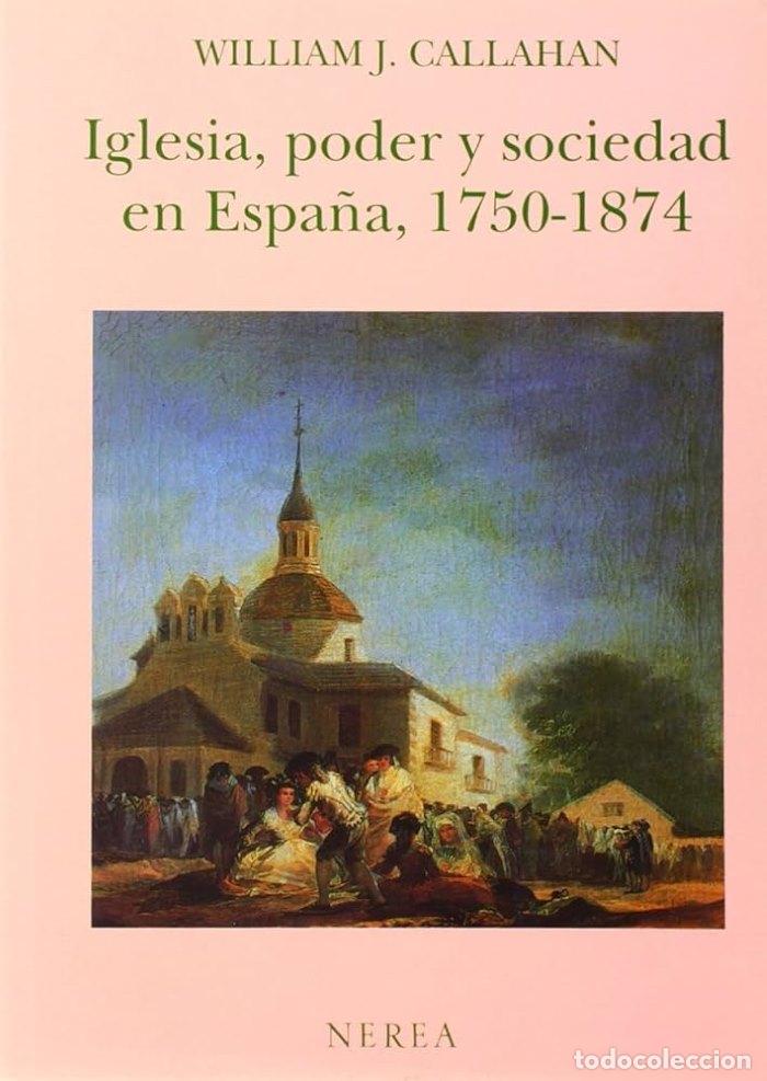 Libri di seconda mano: IGLESIA, PODER Y SOCIEDAD EN ESPA&Ntilde;A, 1750-1874 - William J. Callahan