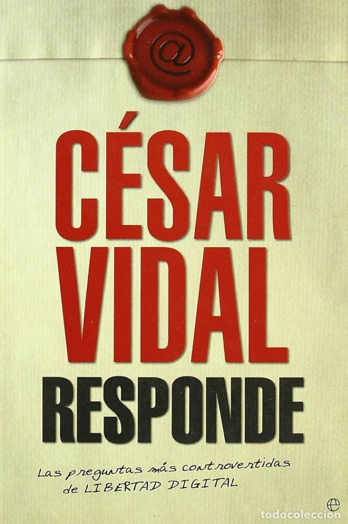 Libros: C&Eacute;SAR VIDAL RESPONDE LAS PREGUNTAS M&Aacute;S CONTROVERTIDAS DE 'LIBERTAD DIGITAL' - Javier Somalo; C&eacute;sar V
