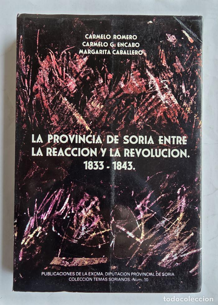 Libros: LA PROVINCIA DE SORIA ENTRE LA REACCI&Oacute;N Y LA REVOLUCI&Oacute;N. 1833 - 1843 - Carmelo Romero; Carmelo G. En