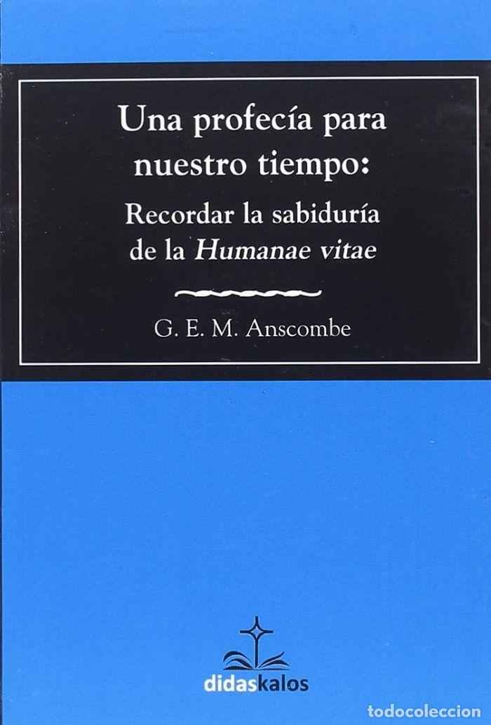 Libros: UNA PROFEC&Iacute;A PARA NUESTRO TIEMPO: RECORDAR LA SABIDUR&Iacute;A DE LA 'HUMANAE VITAE' - G.E.M. Anscombe