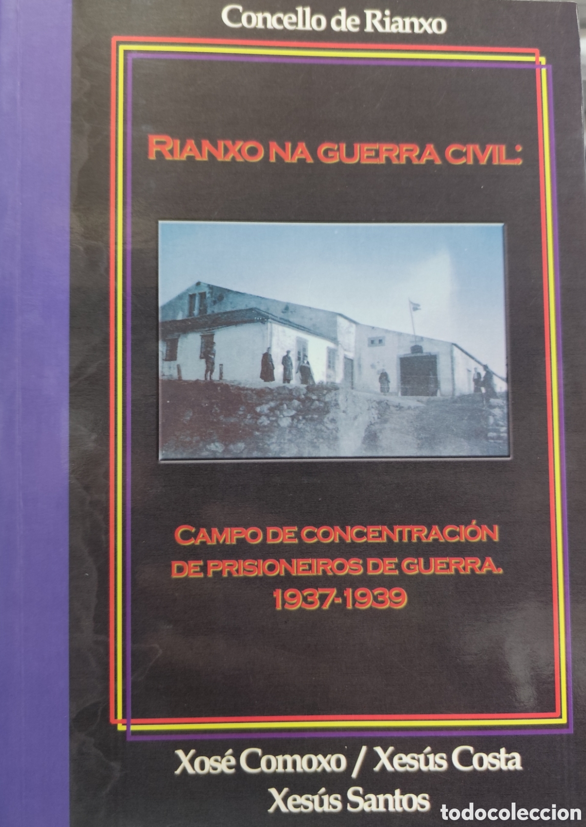 Libros: RIANXO NA GUERRA CIVIL. Campo de concentracion de prisioneiros de guerra 1937-1939 - COMOXO,Xos&eacute;. CO