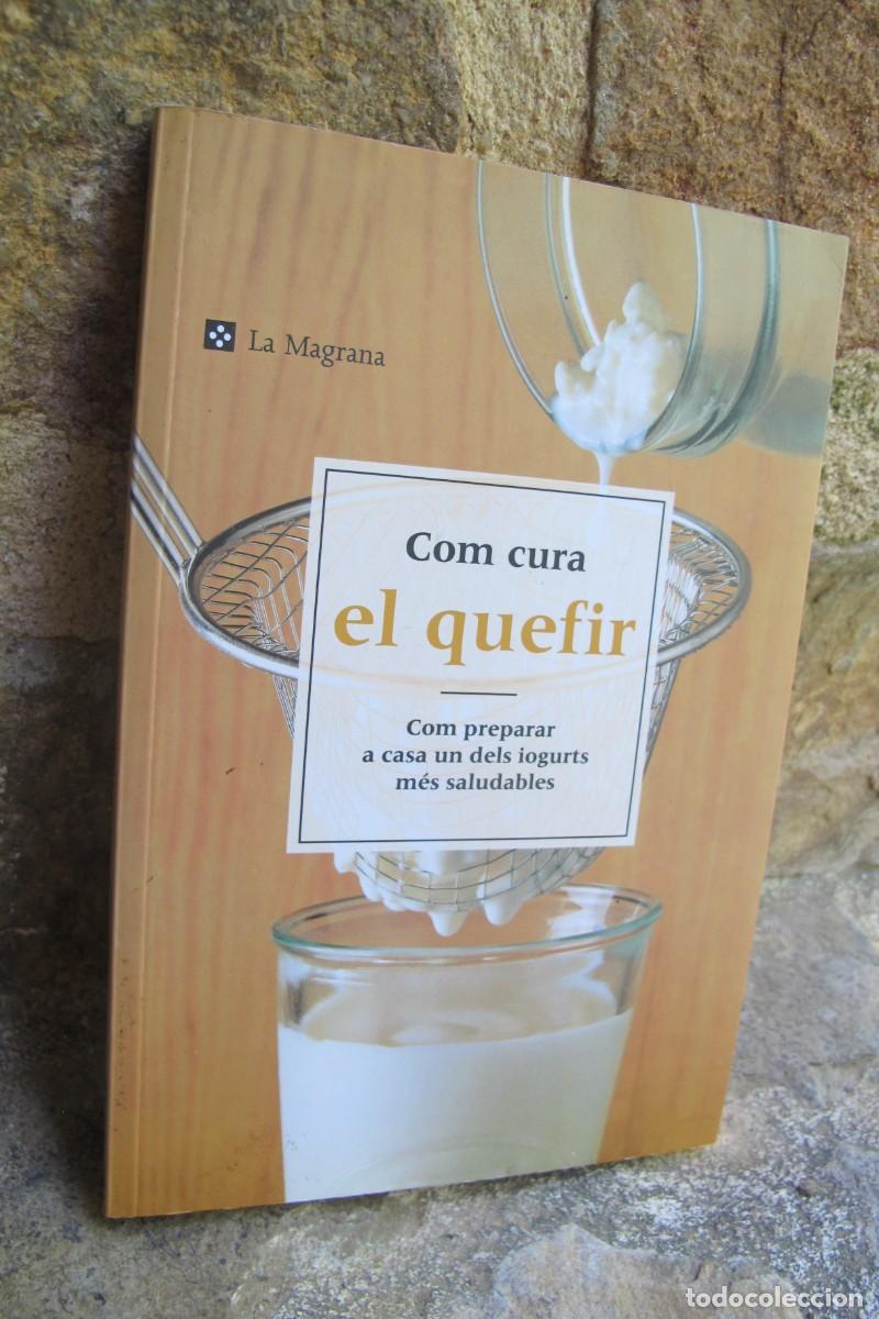 Libros: COM CURA EL QUEFIR. COM PREPARAR A CASA UN DELS IOGURTS MES SALUDABLES. LA MAGRANA