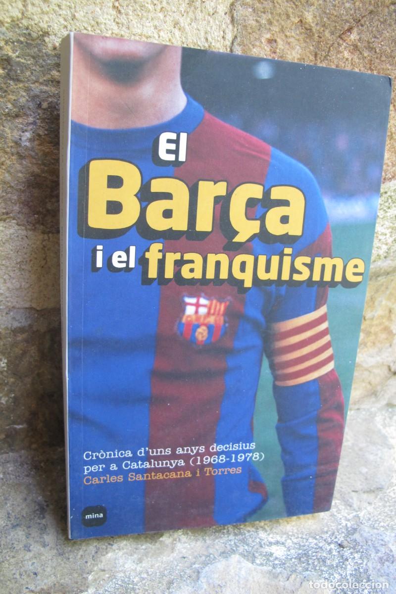 Libros: EL BAR&Ccedil;A I EL FRANQUISME. CRONICA D'UNS ANYS DECISIUS PER A CATALUNYA. CARLES SANTACANA I TORRES