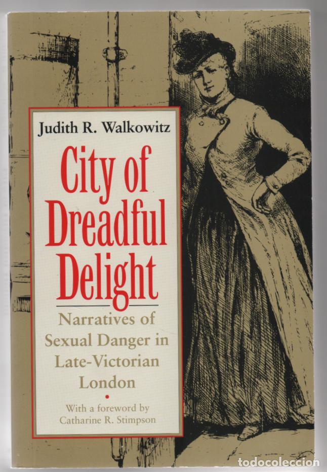 Libros: City of Dreadful Delight. Narratives of Sexual Danger in Late-Victorian London. Judith R. Walkowitz