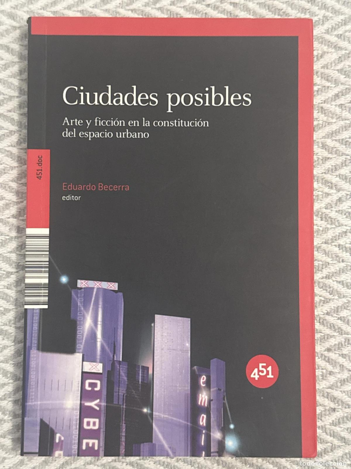 Libros: Ciudades posibles. Arte y ficci&oacute;n en la constituci&oacute;n del espacio urbano - Eduardo Becerra
