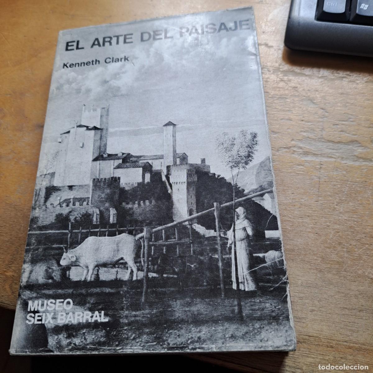 Libros: EL ARTE DEL PAISAJE CLARK, Kenneth Lugar: Barcelona BUEN ESTADO Editorial: Seix Barral A&ntilde;o: 1971