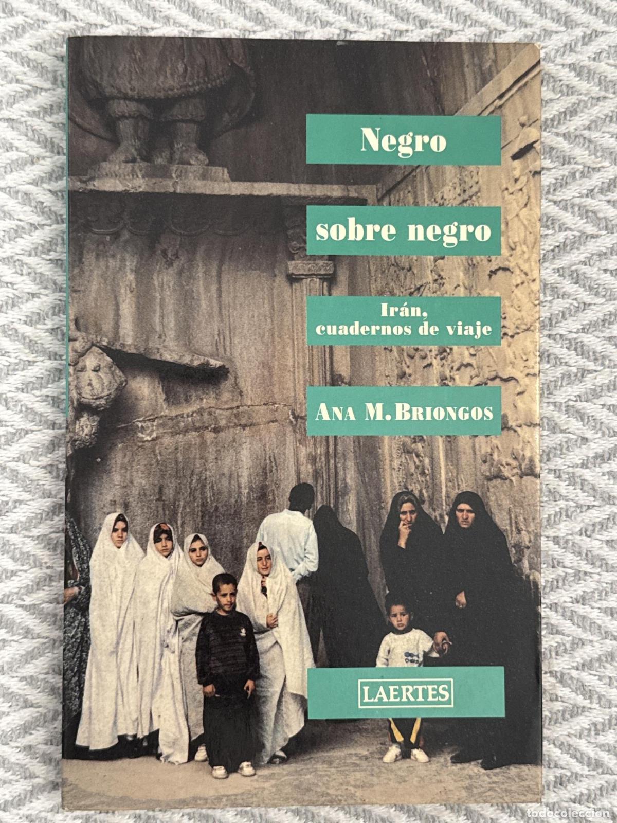 Libros: Negro sobre negro. Ir&aacute;n, cuadernos de viaje - Ana M. Briongos