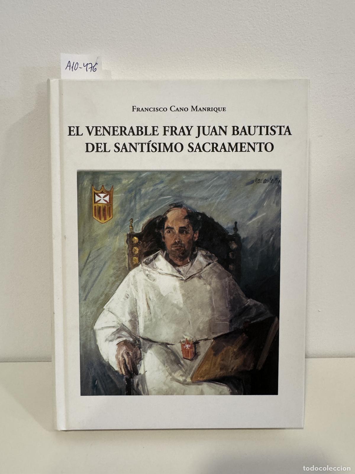 Libros: CANO MANRIQUE, Francisco, - El venerable fray Juan Bautista del Sant&iacute;simo Sacramento. Su vida, su ob