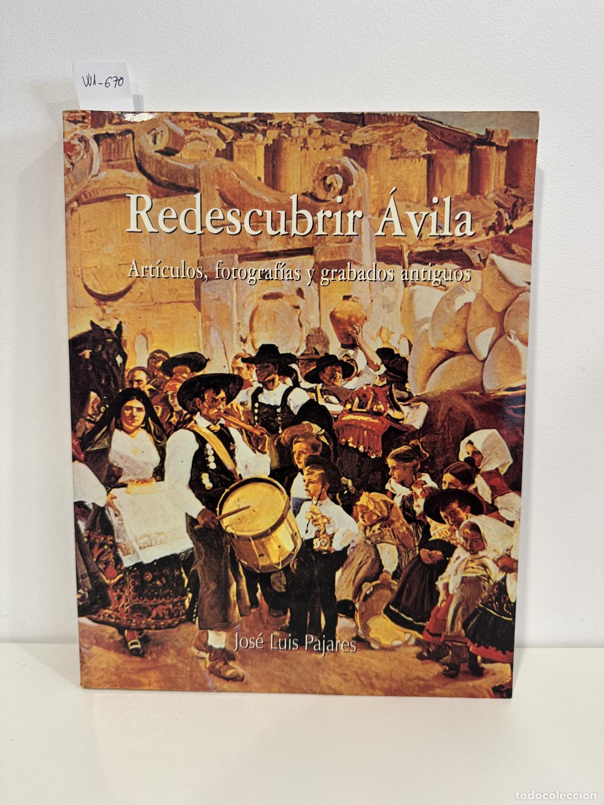 Libros: PAJARES, Jos&eacute; Luis. - Redescubrir &Aacute;vila. Art&iacute;culos, fotograf&iacute;as, grabados y planos antiguos.