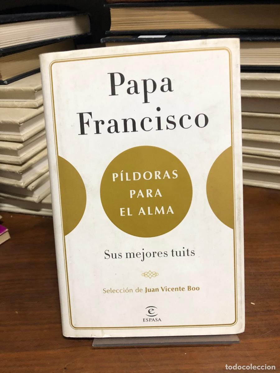 Libros: Papa Francisco: P&iacute;ldoras para el alma (Sus mejores tuits) Selecci&oacute;n de Juan Vicente Boo