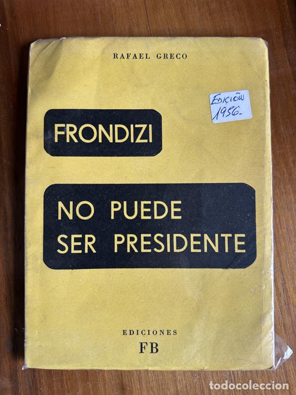 Libros: Frondizi no puede ser Presidente - Greco Rafael