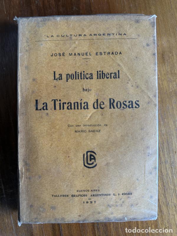 Libri di seconda mano: La politica liberal bajo La Tirania de Rosas - Estrada Jose Manuel