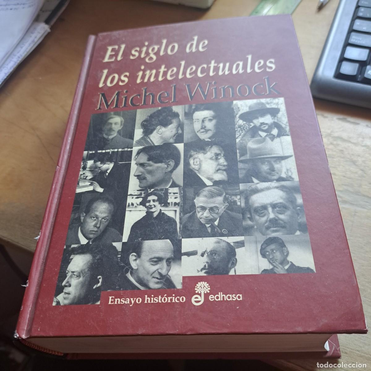 Libros: EL SIGLO DE LOS INTELECTUALES Michel WINOCK : Las voces de la libertad (Intelectuales y compromiso e