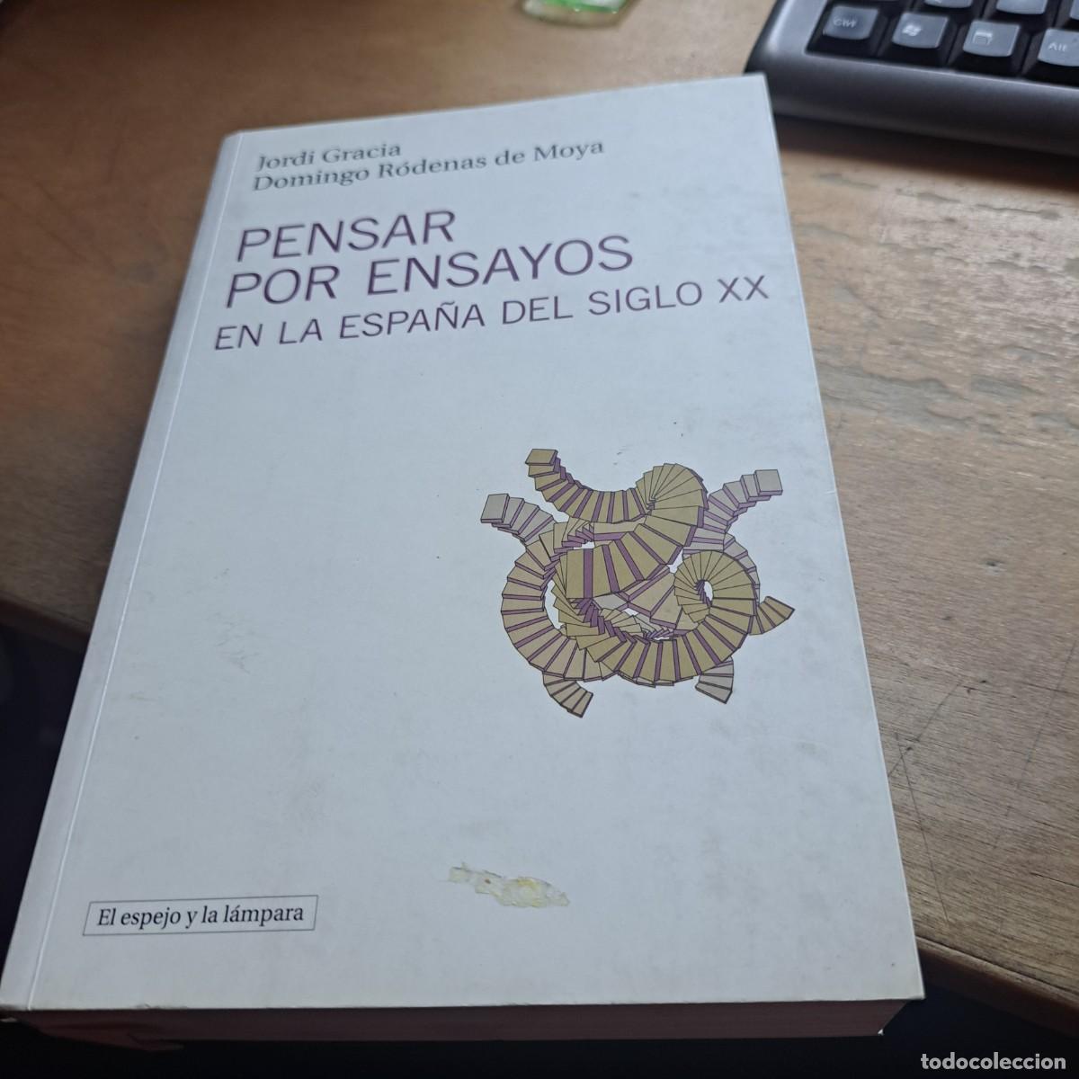 Libros: PENSAR POR ENSAYOS EN LA ESPA&Ntilde;A DEL SIGLO XX - JORDI GRACIA R&oacute;DENAS DE MOYA, DOMINGO BUEN ESTADO EL