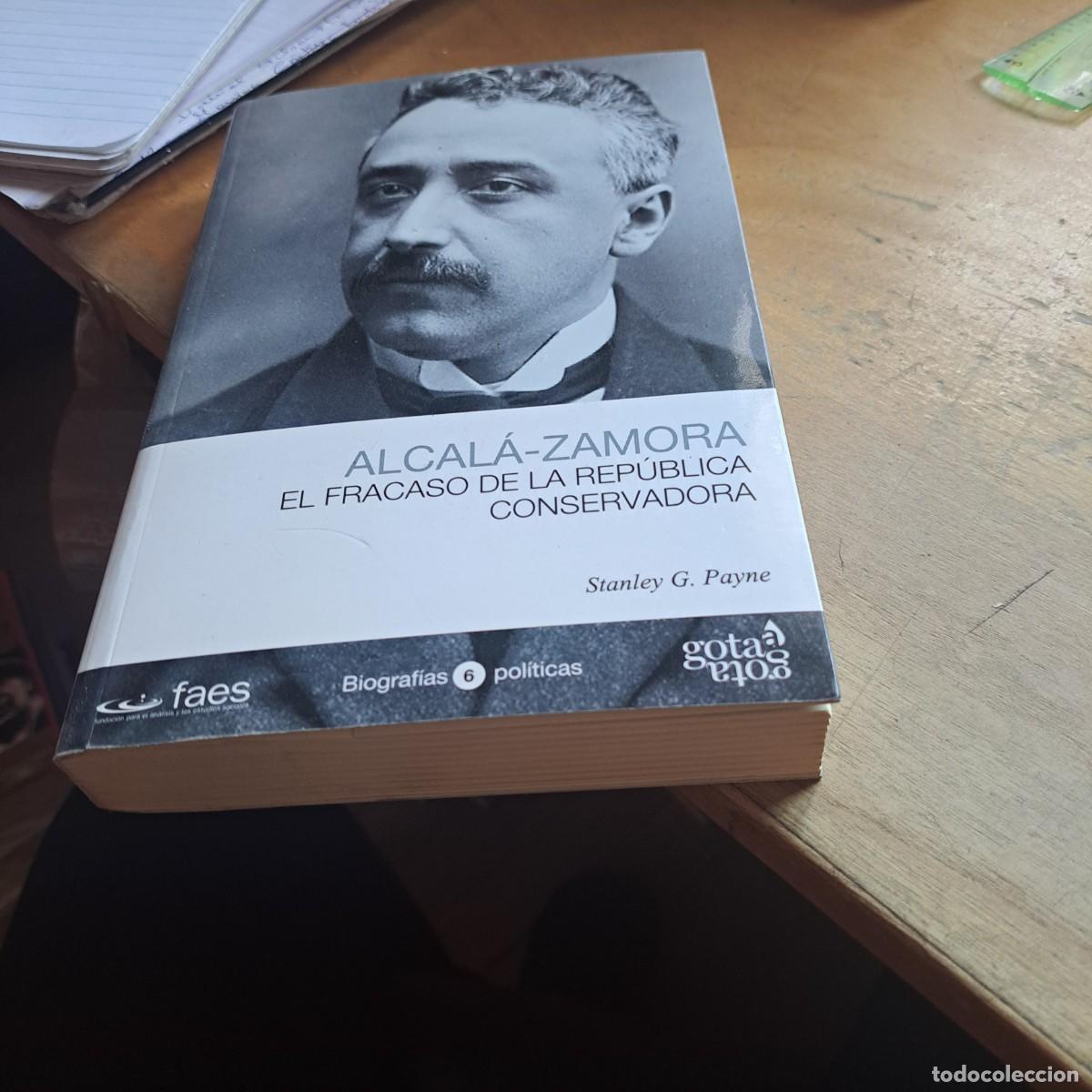 Libros: Alcal&aacute; Zamora Niceto el fracaso de la rep&uacute;blica conservadora STANLEY G. PAYNE BUEN ESTADO Publicad