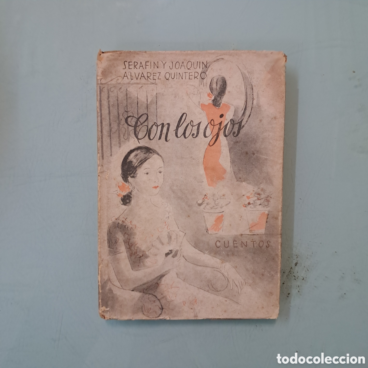 Libros: Seraf&iacute;n y Joaqu&iacute;n &Aacute;lvarez Quintero, Con los ojos,1938