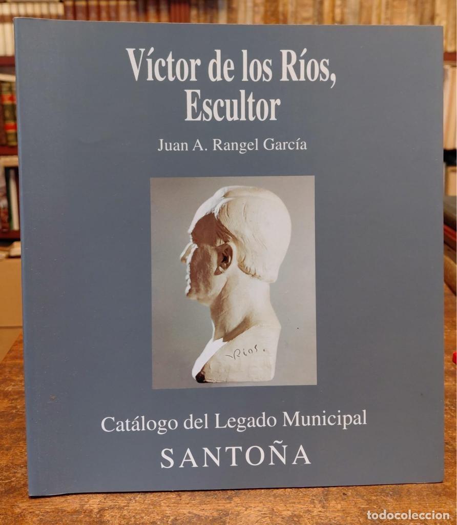 Libros: VICTOR DE LOS RIOS, ESCULTOR. Catalogo del Legado Municipal. Santo&ntilde;a. - RANGEL GARCIA, Juan A.
