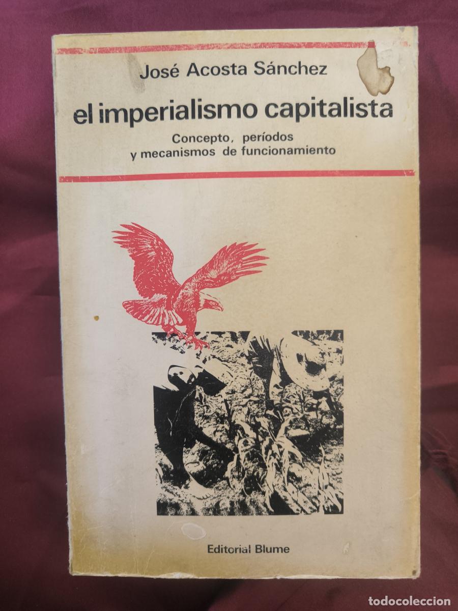 Libros: El imperialismo capitalista: concepto, per&iacute;odos y mecanismos de funcionamiento. - Jos&eacute; Acosta S&aacute;nche