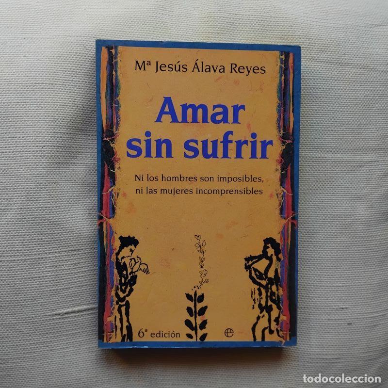 Libros: Amar sin sufrir - M&ordf; Jes&uacute;s &Aacute;lava Reyes - Foto 1