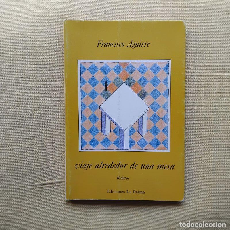 Livros em segunda m&atilde;o: Viaje alrededor de una mesa. Relatos (Firmado y dedicado por el autor) - Francisco Aguirre