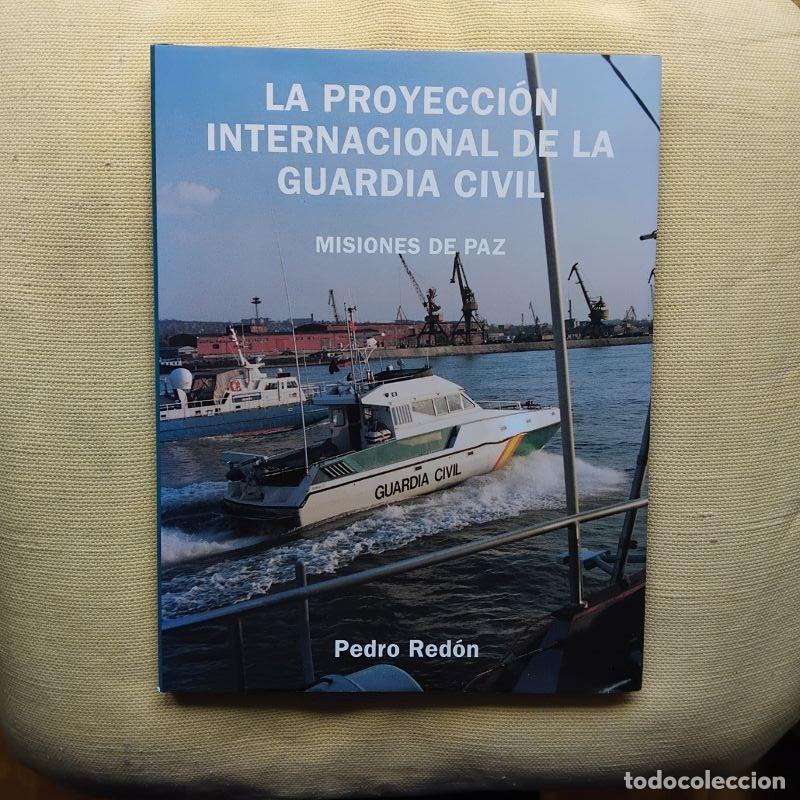 Libros: La proyecci&oacute;n internacional de la Guardia Civil. Misiones de paz - Pedro Red&oacute;n
