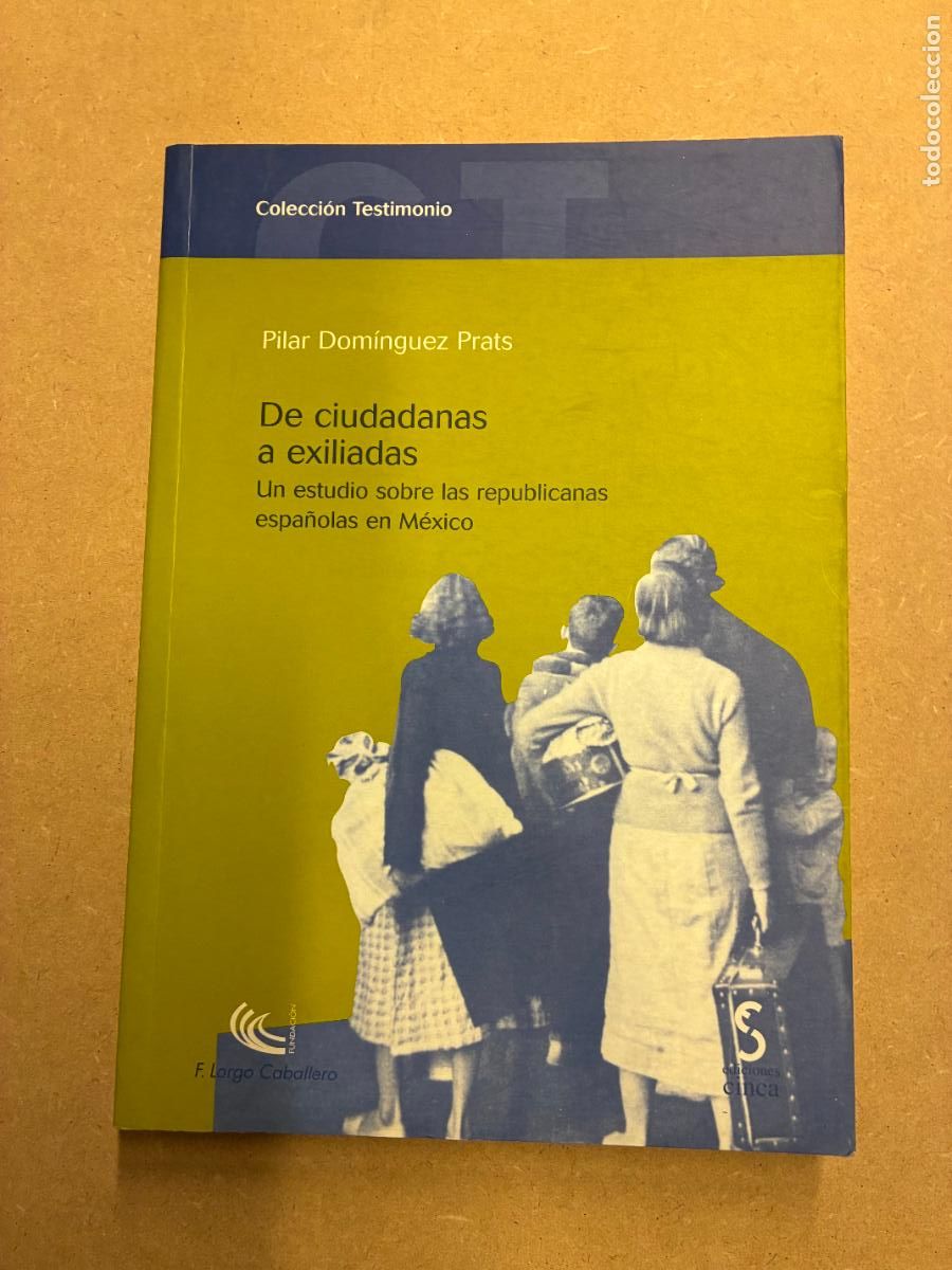 Livros em segunda m&atilde;o: DE CIUDADANAS A EXILIADAS, UN ESTUDIO SOBRE LAS REPUBLICANAS ESPA&Ntilde;OLAS EN M&Eacute;XICO. - PILAR DOM&Iacute;NGUEZ