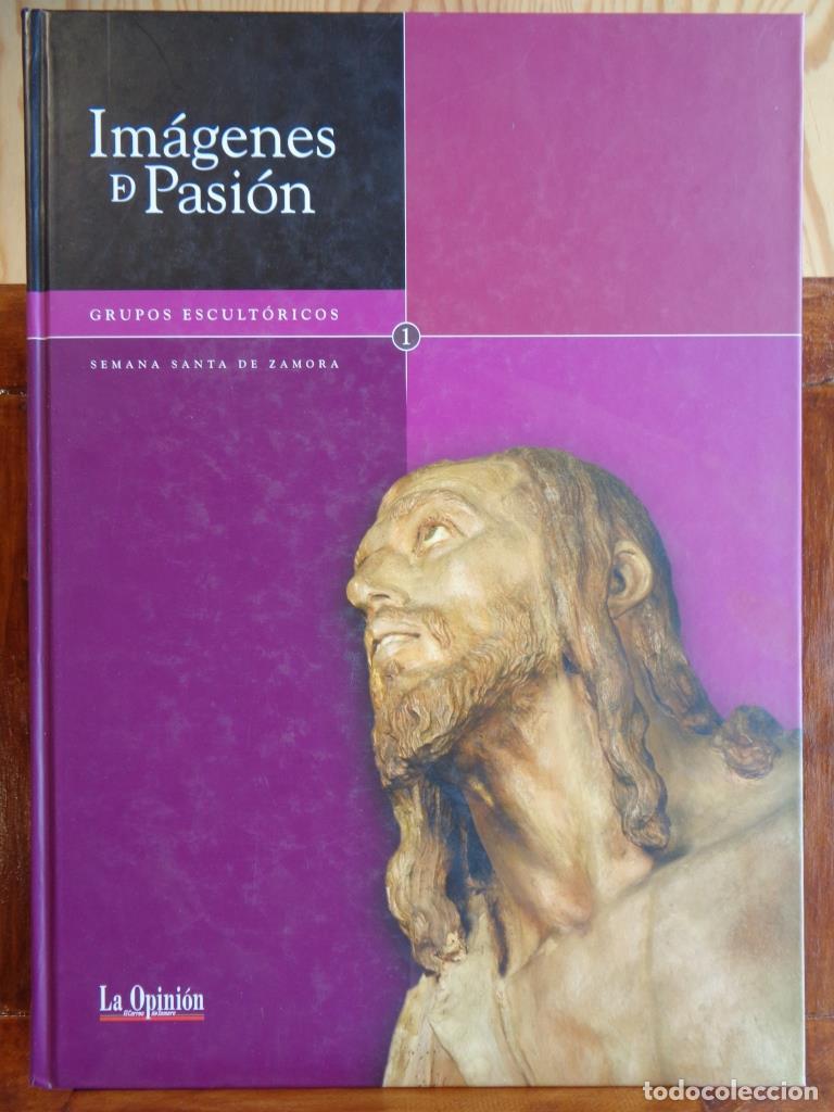 Libros: IM&Aacute;GENES DE PASI&Oacute;N. GRUPOS ESCULT&Oacute;RICOS, 1. Semana Santa de Zamora. - JOS&Eacute; &Aacute;NGEL RIVERA DE LAS HERAS