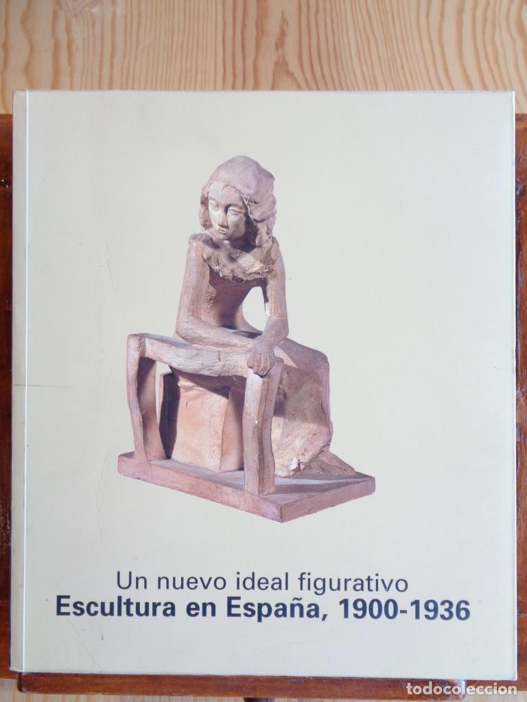 Libros: UN NUEVO IDEAL FIGURATIVO. ESCULTURA EN ESPA&Ntilde;A, 1900-1936. - VARIOS AUTORES