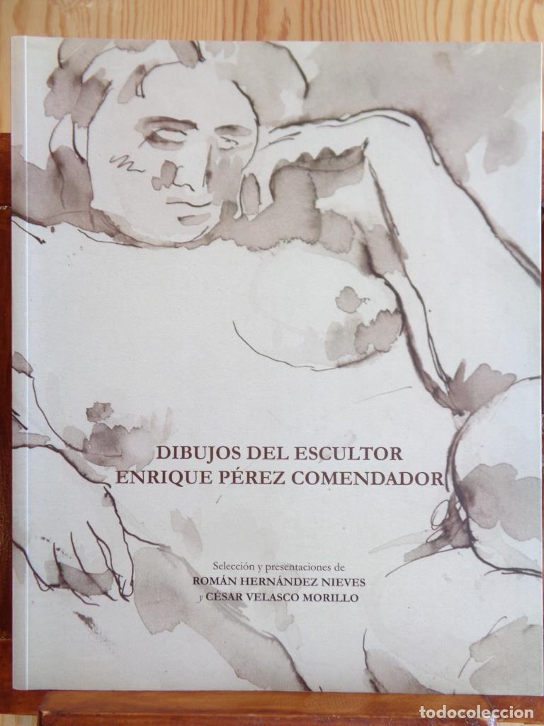 Libros: DIBUJOS DEL ESCULTOR ENRIQUE P&Eacute;REZ COMENDADOR - ROM&Aacute;N HERN&Aacute;NDEZ NIEVES / C&Eacute;SAR VELASCO MORILLO