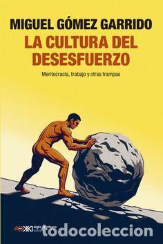 Libri di seconda mano: LA CULTURA DEL DESESFUERZO. MERITOCRACIA, TRABAJO Y OTRAS TRAMPAS - G&Oacute;MEZ GARRIDO, MIGUEL