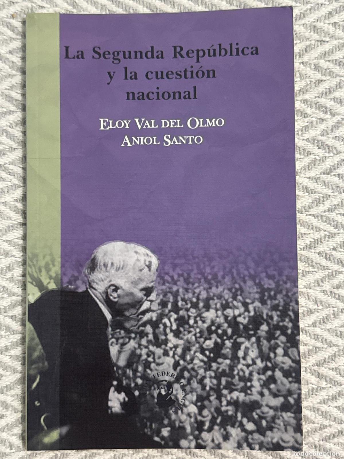 Libros: La Segunda Rep&uacute;blica y la cuesti&oacute;n nacional - Eloy Val del Olmo, Aniol Santo