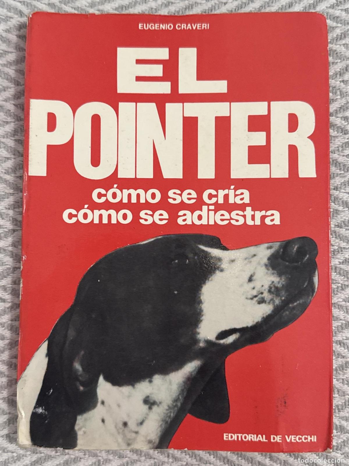 Libros: El pointer. C&oacute;mo se cr&iacute;a. C&oacute;mo se adiestra - Craveri, Eugenio