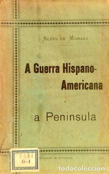 Libros: MORAES. (Alves de) - A GUERRA HISPANO-AMERICANA E A PENINSULA. - Foto 1