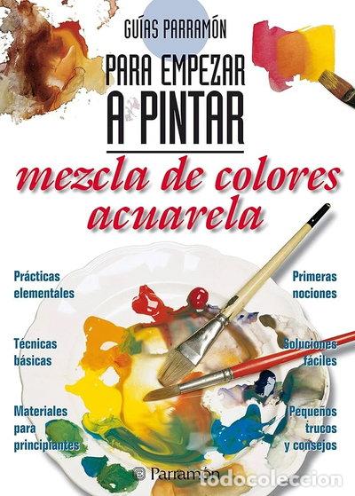 Livres: Gu&iacute;as para empezar a pintar. Mezcla de colores acuarela- 9788422680727