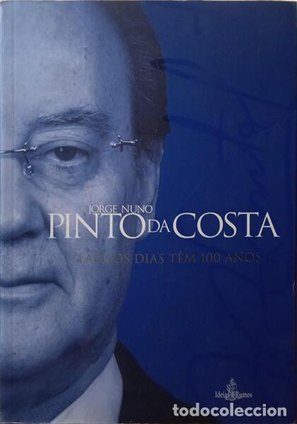 Libros: PINTO DA COSTA. (Jorge Nuno) - LARGOS DIAS T&Ecirc;M 100 ANOS.