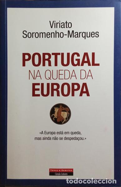 Libros: SOROMENHO-MARQUES. (Viriato) - PORTUGAL NA QUEDA DA EUROPA. [REIMPRESS&Atilde;O]