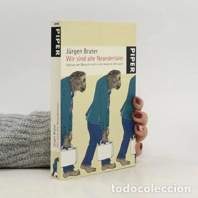 Libros: Wir sind alle Neandertaler: Warum der Mensch nicht in die moderne Welt passt- 9783492251402